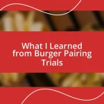 What I Learned from Burger Pairing Trials