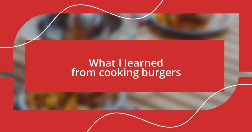 What I learned from cooking burgers