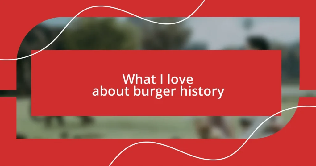 What I love about burger history