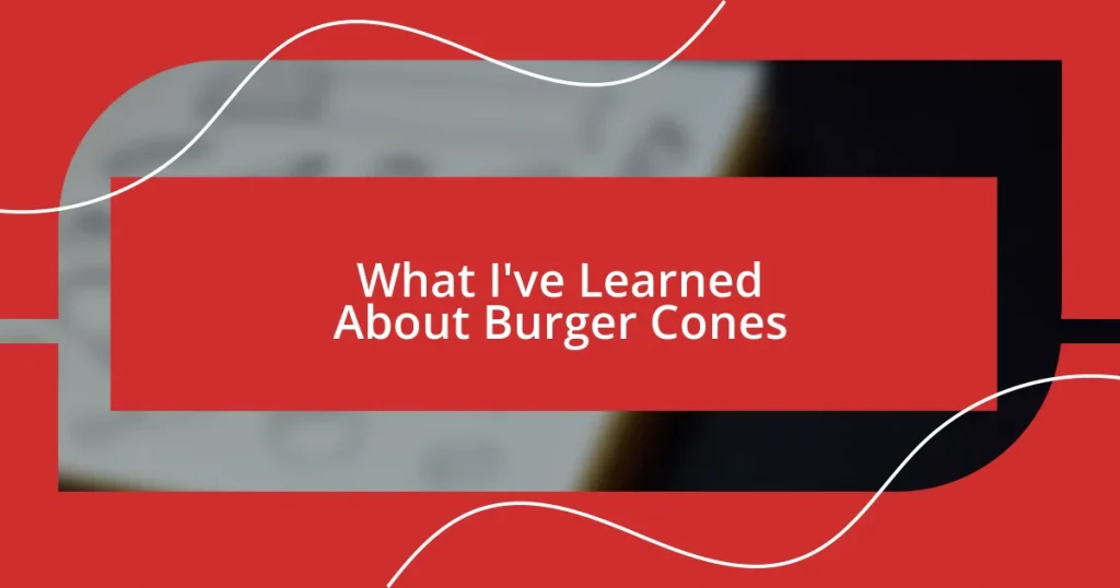 What I’ve Learned About Burger Cones