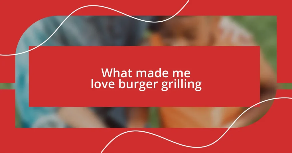 What made me love burger grilling