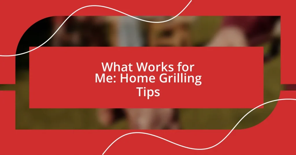 What Works for Me: Home Grilling Tips