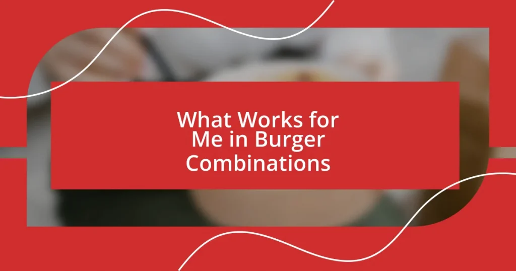 What Works for Me in Burger Combinations