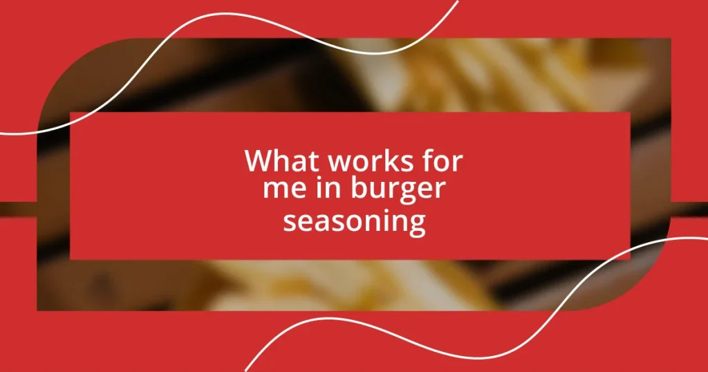 What works for me in burger seasoning