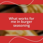 What works for me in burger seasoning