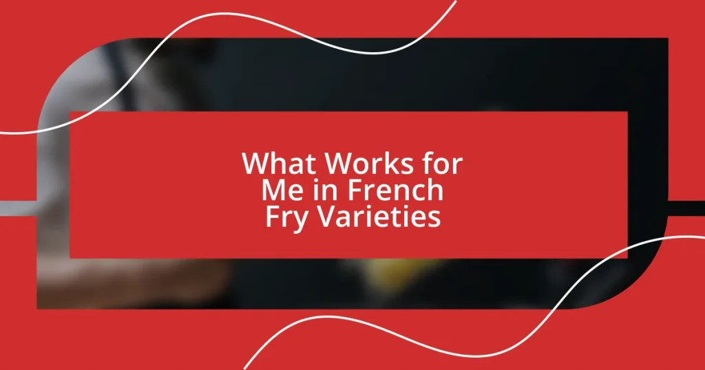 What Works for Me in French Fry Varieties