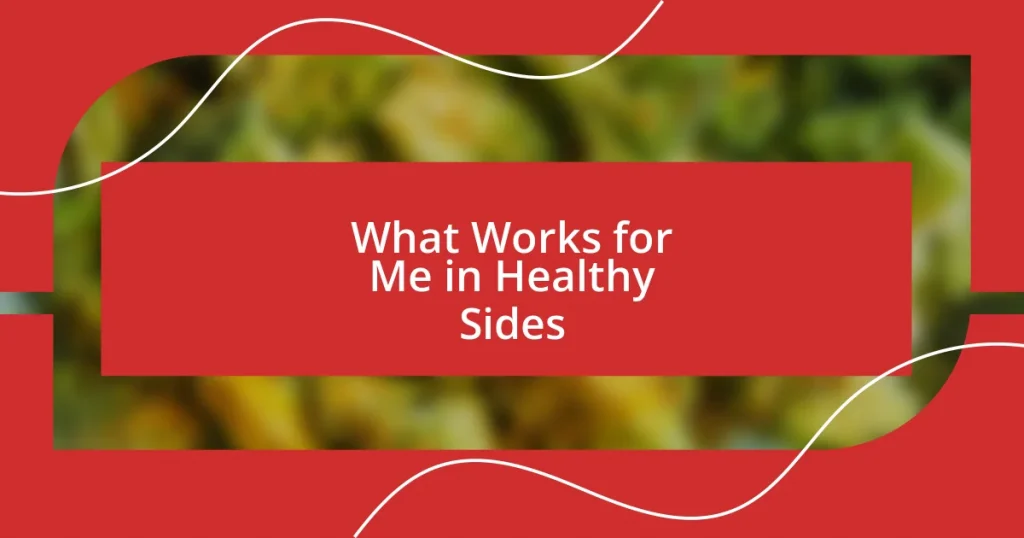 What Works for Me in Healthy Sides