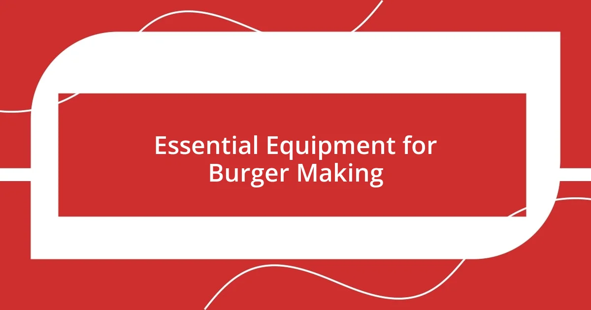 Essential Equipment for Burger Making