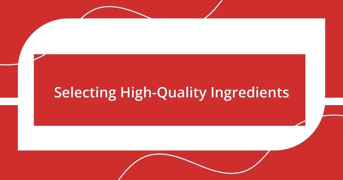 Selecting High-Quality Ingredients