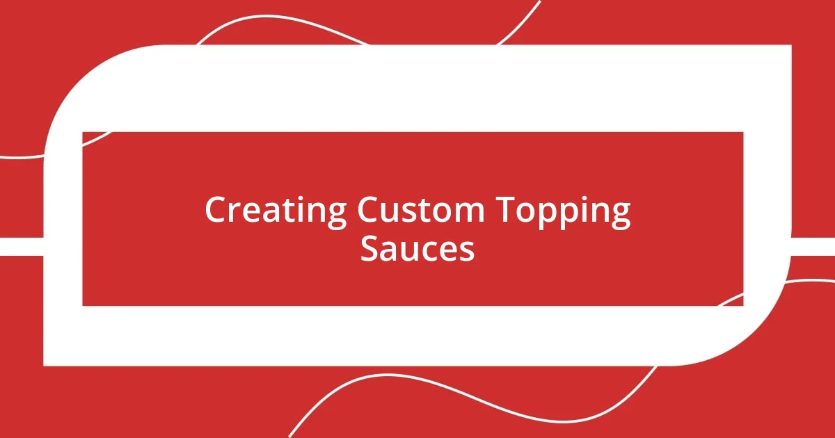 Creating Custom Topping Sauces