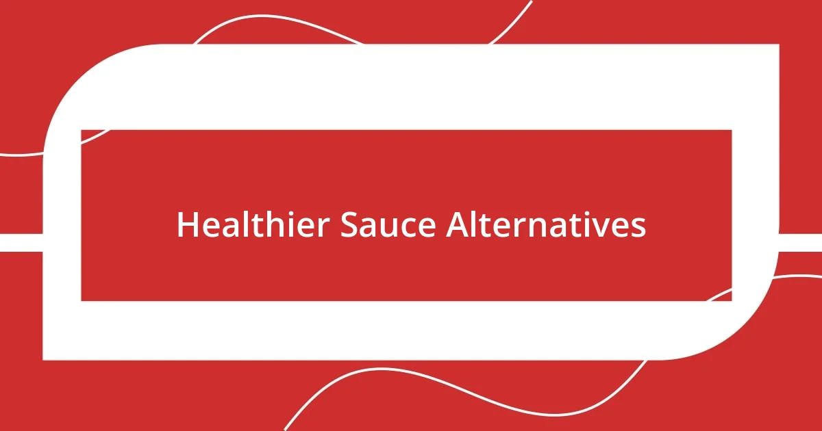 Healthier Sauce Alternatives