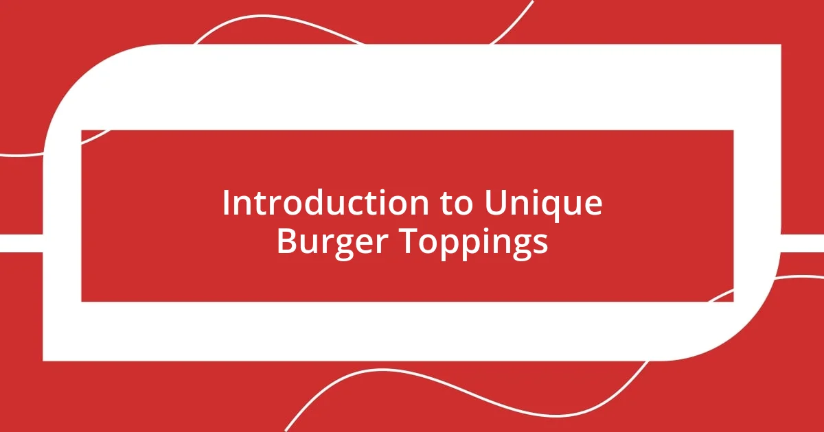 Introduction to Unique Burger Toppings