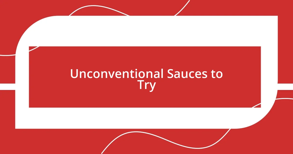 Unconventional Sauces to Try