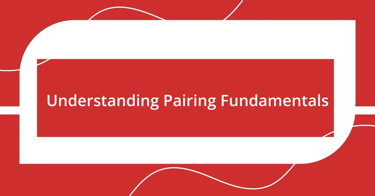 Understanding Pairing Fundamentals