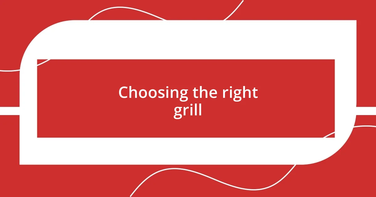 Choosing the right grill